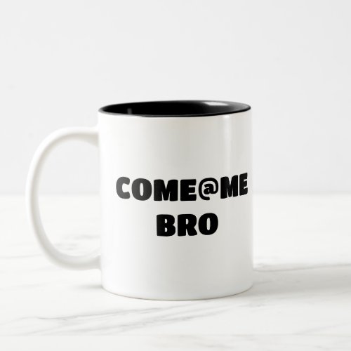 Come at me bro fitness gym sales assertive  Two_Tone coffee mug
