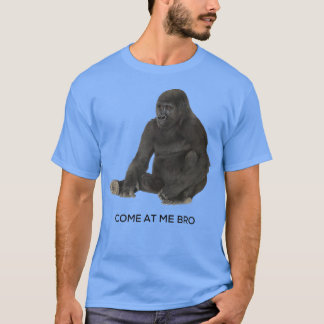 Come At Me Bro Funny Gorilla Gym and Party Design T-Shirt