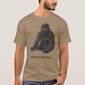 Come At Me Bro Funny Gorilla Gym and Party Design T-Shirt