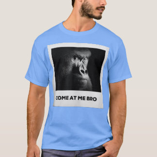 Come At Me Bro Funny Gorilla Gym and Party Design T-Shirt