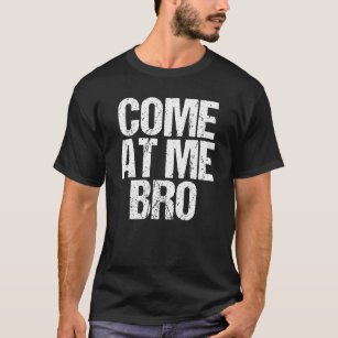 Come at Me Bro Funny Pop Culture Grunge T-Shirt