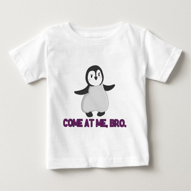 Come At Me, Bro Penguin Baby T-Shirt (Front)