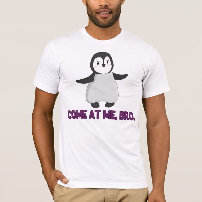 Come At Me, Bro Penguin T-Shirt (Front)