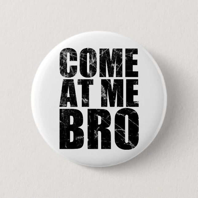 Come At Me Bro Pinback Button (Front)