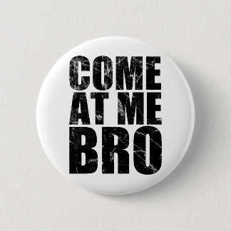 Come At Me Bro Pinback Button