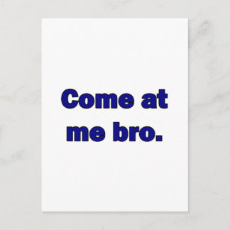 Come at me bro. postcard