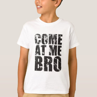 Come At me Bro T-Shirt