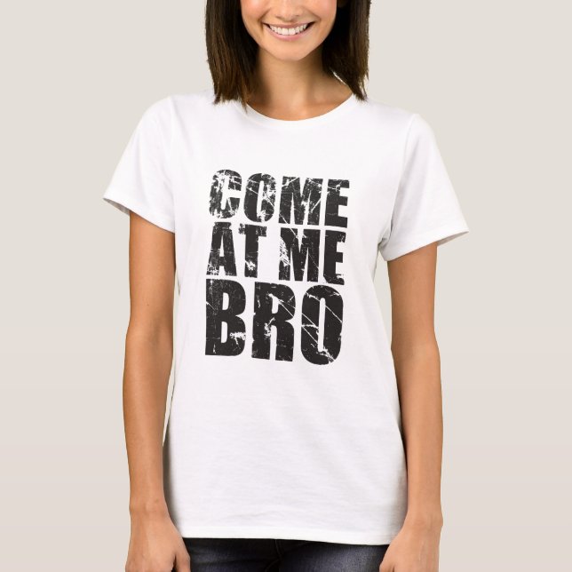 Come At me Bro T-Shirt (Front)