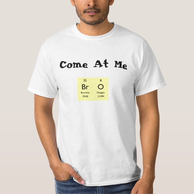 Come At Me BrO T-Shirt (Front)
