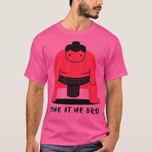 Come At Me Bro T-Shirt