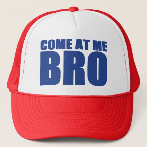 COME AT ME BRO Trucker Hat blue  red