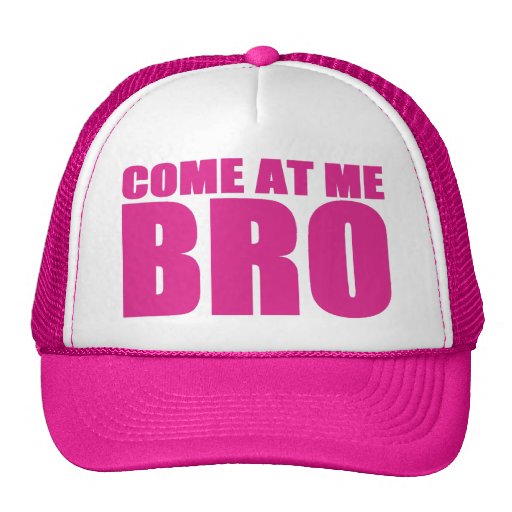 COME AT ME BRO Trucker Hat (pink) | Zazzle