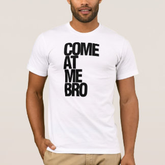 Come at me, bruh T-Shirt