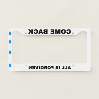 Come Back All Is Forgiven Mirrored Funny License Plate Frame by DigitalSolutions2u at Zazzle
