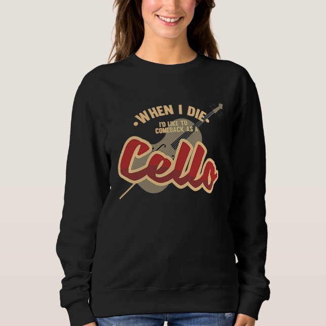 Come Back As A Cello Music Violin Melody Sweatshirt (Front)