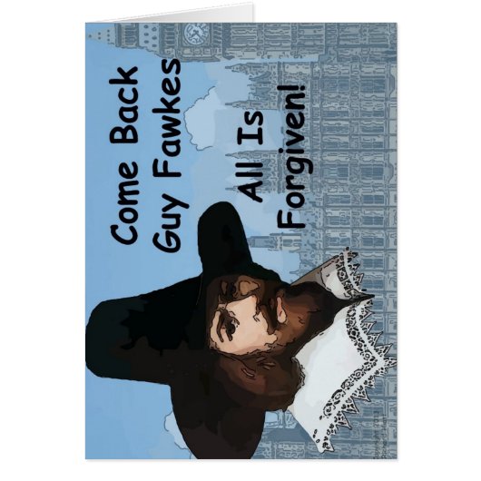 Come Back Guy Fawkes All Is Forgiven Cards (Front)