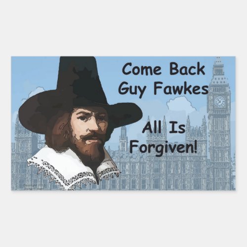 Come Back Guy Fawkes All Is Forgiven Rectangular Sticker