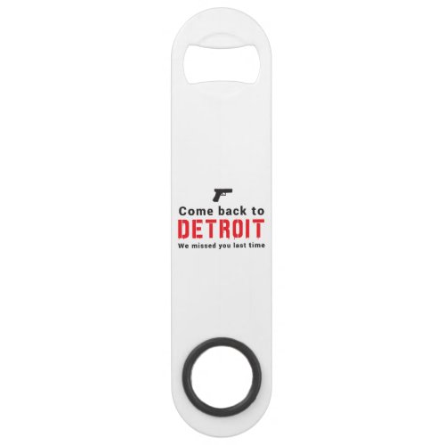 Come Back to Detroit We Missed You Last Time Speed Bottle Opener