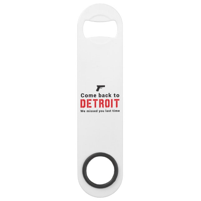Come Back to Detroit, We Missed You Last Time Speed Bottle Opener (Front)