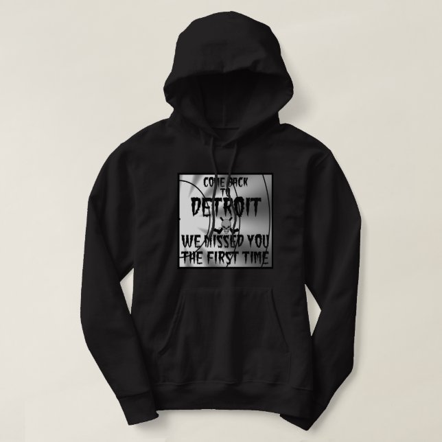 Come Back To Detroit We Missed You The First Time Hoodie (Design Front)