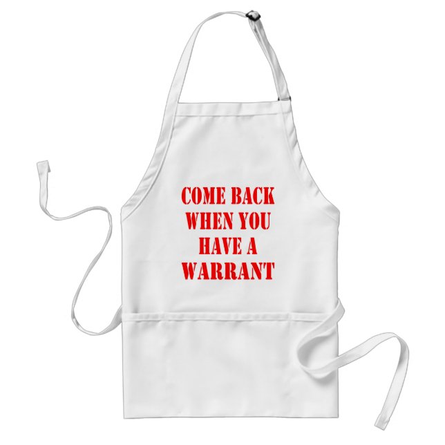 Come Back When You Have A Warrant Adult Apron (Front)