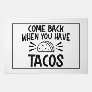 Come Back When You Have Tacos Doormat