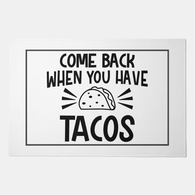 Come Back When You Have Tacos Doormat (Front)
