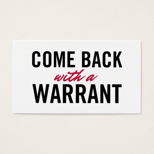 Come Back With A Warrant