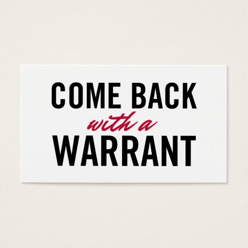 Come Back With A Warrant Business Cards