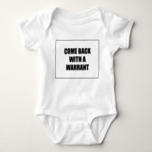 Come back with a warrant baby bodysuit