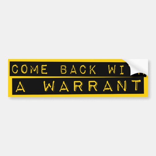 Come Back With A Warrant Bumper Sticker