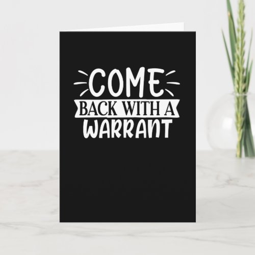 come back with a warrant card