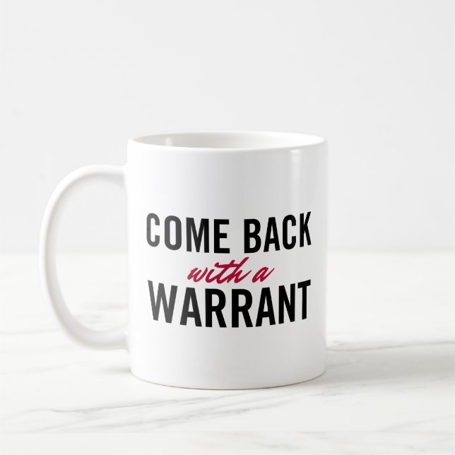 Come Back With A Warrant Coffee Mug (Left)