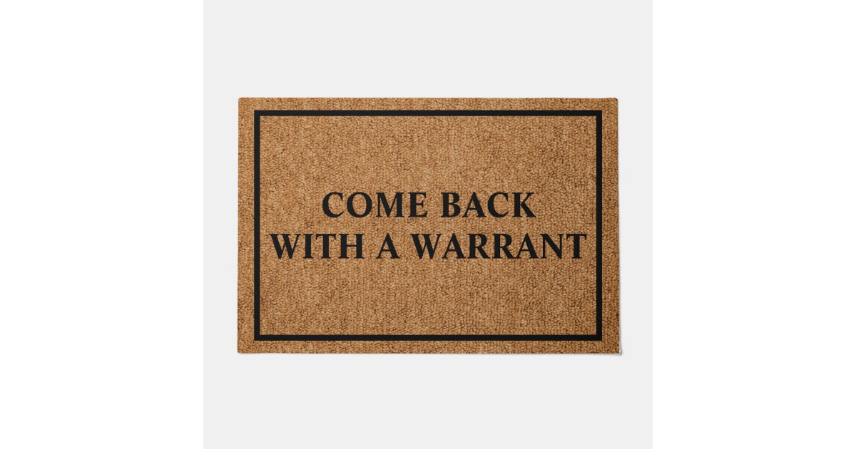 Come Back with a Warrant funny doormat