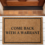 Come Back With A Warrant Custom Funny Doormat<br><div class="desc">Come Back With A Warrant Custom Funny Doormat.  What a cute country way to greet the police. Personalize this custom rustic burlap look doormat with your own text. Makes a great housewarming gift.</div>