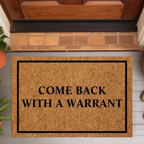 Come Back With A Warrant Custom Funny Doormat