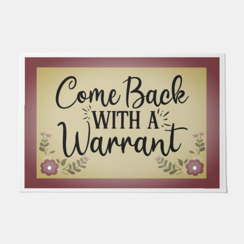 Come Back With A Warrant Dark Rose Doormat