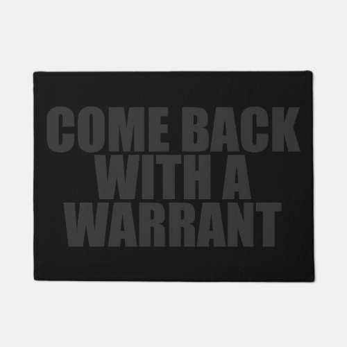 COME BACK WITH A WARRANT DOORMAT