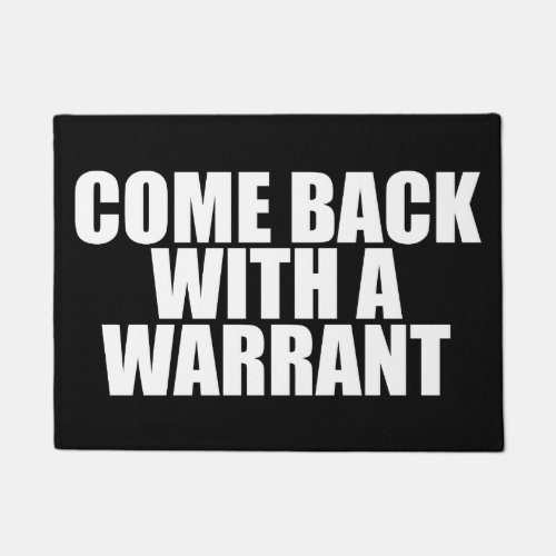 COME BACK WITH A WARRANT DOORMAT