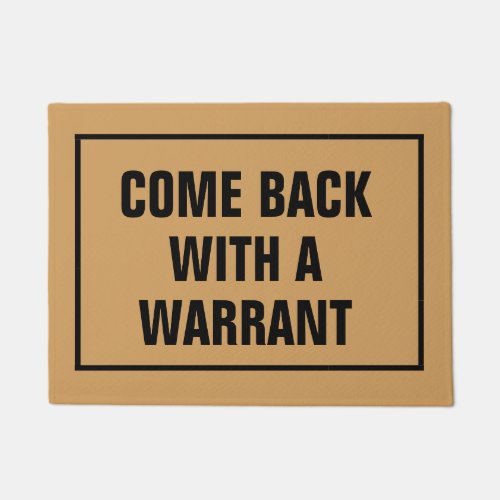 Come back with a warrant floor matt doormat