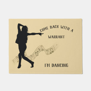 come back with a warrant I'm dancing tan Doormat