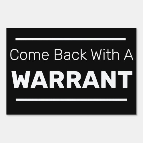 Come Back With A WARRANT Sign