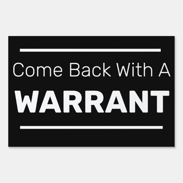 Come Back With A WARRANT Sign (Front)