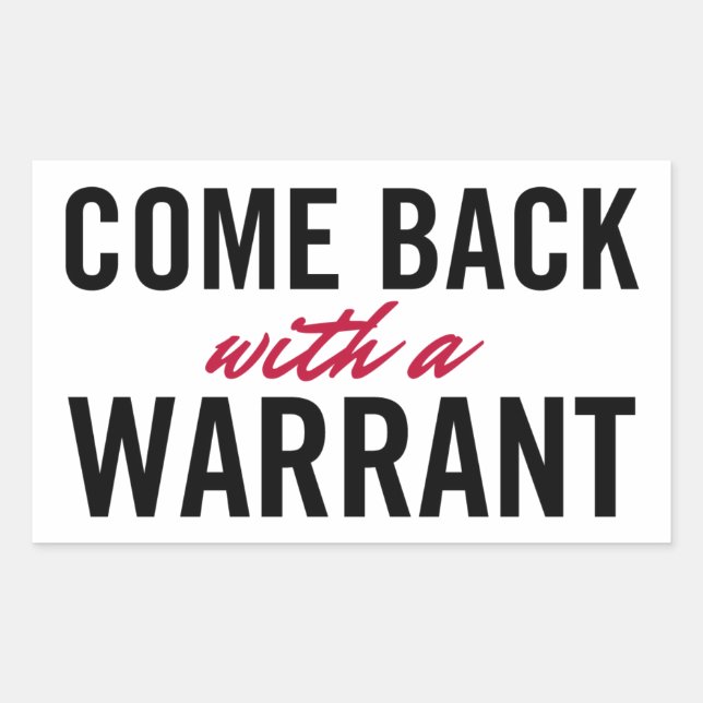 Come Back With A Warrant Sticker (Front)