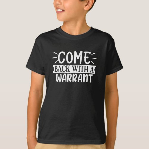 come back with a warrant T_Shirt