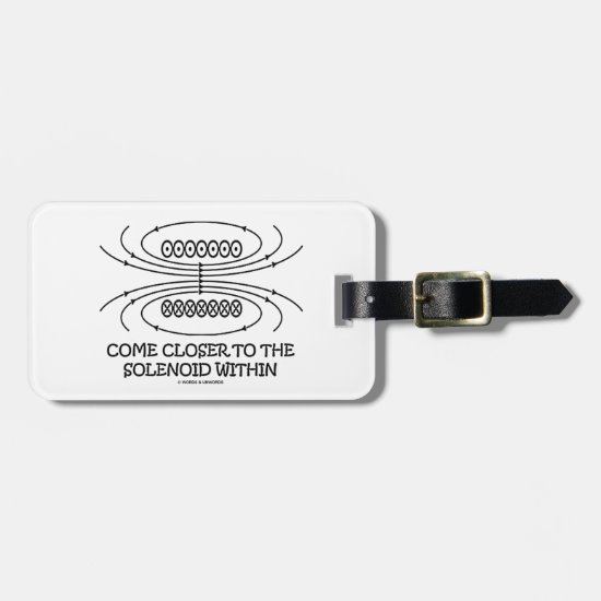Come Closer To The Solenoid Within (Physics Humor) Luggage Tag
