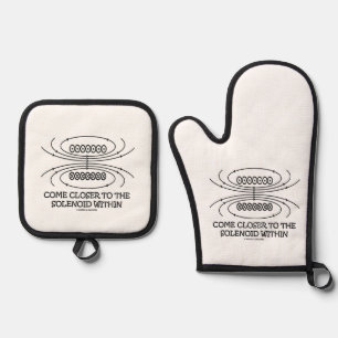Come Closer To The Solenoid Within Physics Humor Oven Mitt & Pot Holder Set
