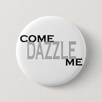 Come Dazzle Me Pinback Button