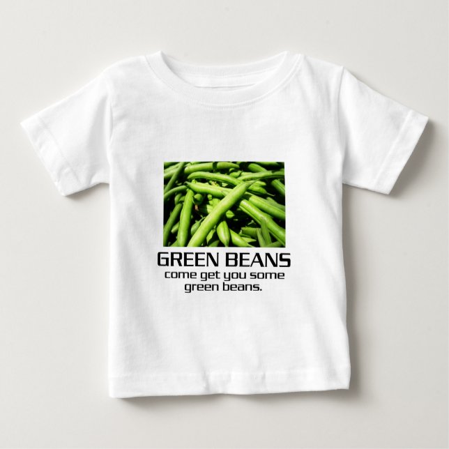 Come Get You Some Green Beans. Baby T-Shirt (Front)
