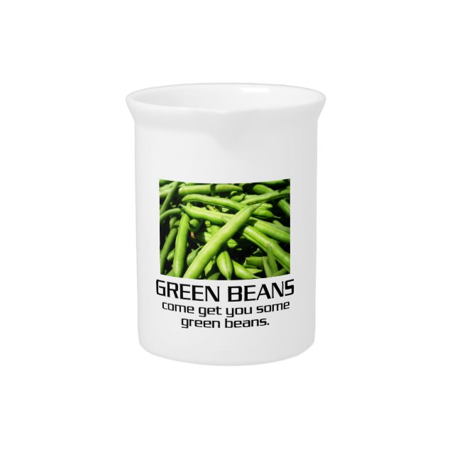 Come Get You Some Green Beans. Beverage Pitcher (Front)
